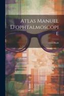 Atlas Manuel D'ophtalmoscopie di Otto Haab edito da LEGARE STREET PR