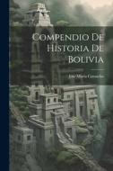 Compendio De Historia De Bolivia di Jose Maria Camacho edito da LEGARE STREET PR
