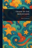 Frank in the Mountains di Harry Castlemon edito da Creative Media Partners, LLC