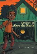 Adventures of Alura the Sleuth di Hyacintha Lord edito da FriesenPress