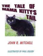 The Tale of Mama Kitty's Tail di John Roy Mitchell edito da INDY PUB