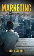 Marketing: Strategie E Tecniche Di Comunicazione E Brand Positioning. Contiene Web Marketing, Pnl Per La Vendita, Copywr
