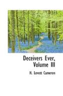 Deceivers Ever, Volume Iii di H Lovett Cameron edito da Bibliolife