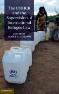 The UNHCR and the Supervision of International Refugee Law di James C. Simeon edito da Cambridge University Press