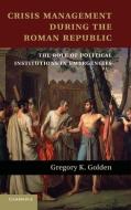 Crisis Management During the Roman Republic di Gregory Golden edito da Cambridge University Press