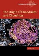 The Origin of Chondrules and Chondrites di Derek W. G. Sears edito da Cambridge University Press