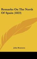 Remarks on the North of Spain (1823) di John Bramsen edito da Kessinger Publishing