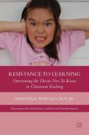 Resistance to Learning: Overcoming the Desire Not to Know in Classroom Teaching di M. Alcorn edito da SPRINGER NATURE