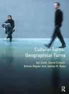 Cultural Turns/geographical Turns di Simon Naylor, James Ryan, Ian Cook, David Crouch edito da Taylor & Francis Ltd