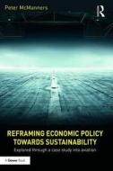 Reframing Economic Policy towards Sustainability di Peter McManners edito da Taylor & Francis Ltd