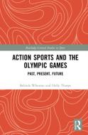 Action Sports And The Olympic Games di Belinda Wheaton, Holly Thorpe edito da Taylor & Francis Ltd