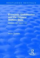 Economic Globalization and the Citizens' Welfare State di Hiroto Tsukada edito da Taylor & Francis Ltd