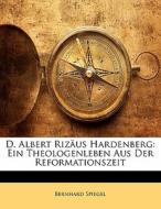 D. Albert Rizäus Hardenberg: Ein Theologenleben Aus Der Reformationszeit di Bernhard Spiegel edito da Nabu Press