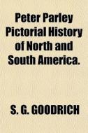 Peter Parley Pictorial History Of North di S. G. Goodrich edito da General Books