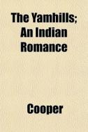 The Yamhills; An Indian Romance di James Cooper edito da General Books