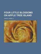 Four Little Blossoms On Apple Tree Islan di Mabel C. Hawley edito da Rarebooksclub.com