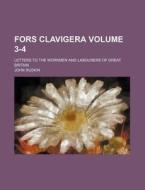 Fors Clavigera Volume 3-4; Letters to the Workmen and Labourers of Great Britain di John Ruskin edito da Rarebooksclub.com