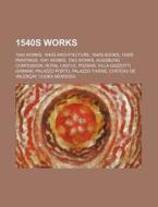 1540s Works: 1540 Architecture, 1540 Boo di Books Llc edito da Books LLC