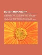 Dutch Monarchy: House Of Orange-nassau, di Books Llc edito da Books LLC, Wiki Series
