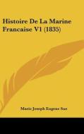 Histoire de La Marine Francaise V1 (1835) di Marie Joseph Eugene Sue edito da Kessinger Publishing