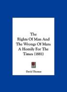 The Rights of Man and the Wrongs of Man: A Homily for the Times (1881) di David Thomas edito da Kessinger Publishing