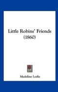 Little Robins' Friends (1860) di Madeline Leslie edito da Kessinger Publishing