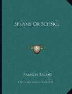 Sphynx or Science di Francis Bacon edito da Kessinger Publishing