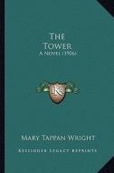 The Tower: A Novel (1906) di Mary Tappan Wright edito da Kessinger Publishing