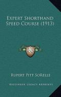 Expert Shorthand Speed Course (1913) di Rupert Pitt Sorelle edito da Kessinger Publishing