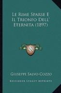 Le Rime Sparse E Il Trionfo Dell' Eternita (1897) di Giuseppe Salvo-Cozzo edito da Kessinger Publishing