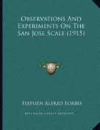Observations and Experiments on the San Jose Scale (1915) di Stephen Alfred Forbes edito da Kessinger Publishing