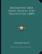Biographie Uber Ernst Rudolf Von Trautvetter (1889) di Eduard Regel edito da Kessinger Publishing