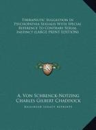 Therapeutic Suggestion in Psychopathia Sexualis with Special Reference to Contrary Sexual Instinct di A. Von Schrenck-Notzing edito da Kessinger Publishing
