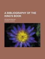 A Bibliography of the King's Book; Or Eikon Basilike di Edward Almack edito da Rarebooksclub.com