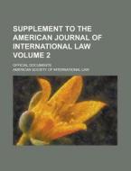 Supplement to the American Journal of International Law; Official Documents Volume 2 di American Society of Law edito da Rarebooksclub.com