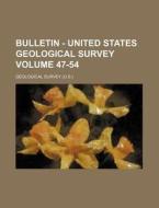 Bulletin - United States Geological Survey Volume 47-54 di Geological Survey edito da Rarebooksclub.com