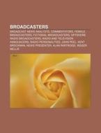 Broadcast News Analysts, Commentators, Female Broadcasters, Fictional Broadcasters, Offshore Radio Broadcasters di Source Wikipedia edito da General Books Llc