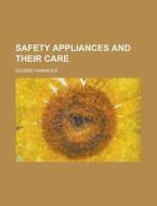 Safety Appliances and Their Care di United States Congress House, George Hannauer edito da Rarebooksclub.com