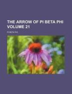 The Arrow of Pi Beta Phi Volume 21 di Pi Beta Phi edito da Rarebooksclub.com