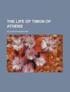 The Life of Timon of Athens di William Shakespeare edito da Rarebooksclub.com
