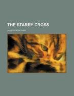 The Starry Cross di James Crowther edito da Rarebooksclub.com