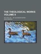 The Theological Works; In 9 Vols. Ed. ... by Alexander Napier Volume 9 di Isaac Barrow edito da Rarebooksclub.com