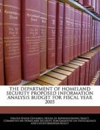 The Department Of Homeland Security Proposed Information Analysis Budget For Fiscal Year 2005 edito da Bibliogov