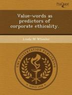 Value-words As Predictors Of Corporate Ethicality. di Stacy Michelle Rasmus, Linda M Wheeler edito da Proquest, Umi Dissertation Publishing