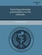 Factoring Univariate Polynomials Over The Rationals. di Andrew Novocin edito da Proquest, Umi Dissertation Publishing