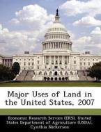 Major Uses Of Land In The United States, 2007 di Cynthia Nickerson, Robert Ebel edito da Bibliogov