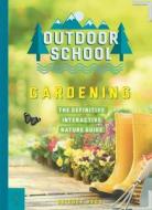 Outdoor School: Gardening: The Definitive Interactive Nature Guide di Bridget Heos edito da ODD DOT