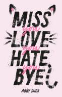 Miss You Love You Hate You Bye di Abby Sher edito da SQUARE FISH