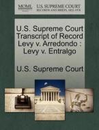 U.s. Supreme Court Transcript Of Record Levy V. Arredondo edito da Gale Ecco, U.s. Supreme Court Records