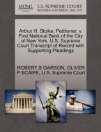 Arthur H. Stoike, Petitioner, V. First National Bank Of The City Of New York. U.s. Supreme Court Transcript Of Record With Supporting Pleadings di Robert S Garson, Oliver P Scaife edito da Gale Ecco, U.s. Supreme Court Records